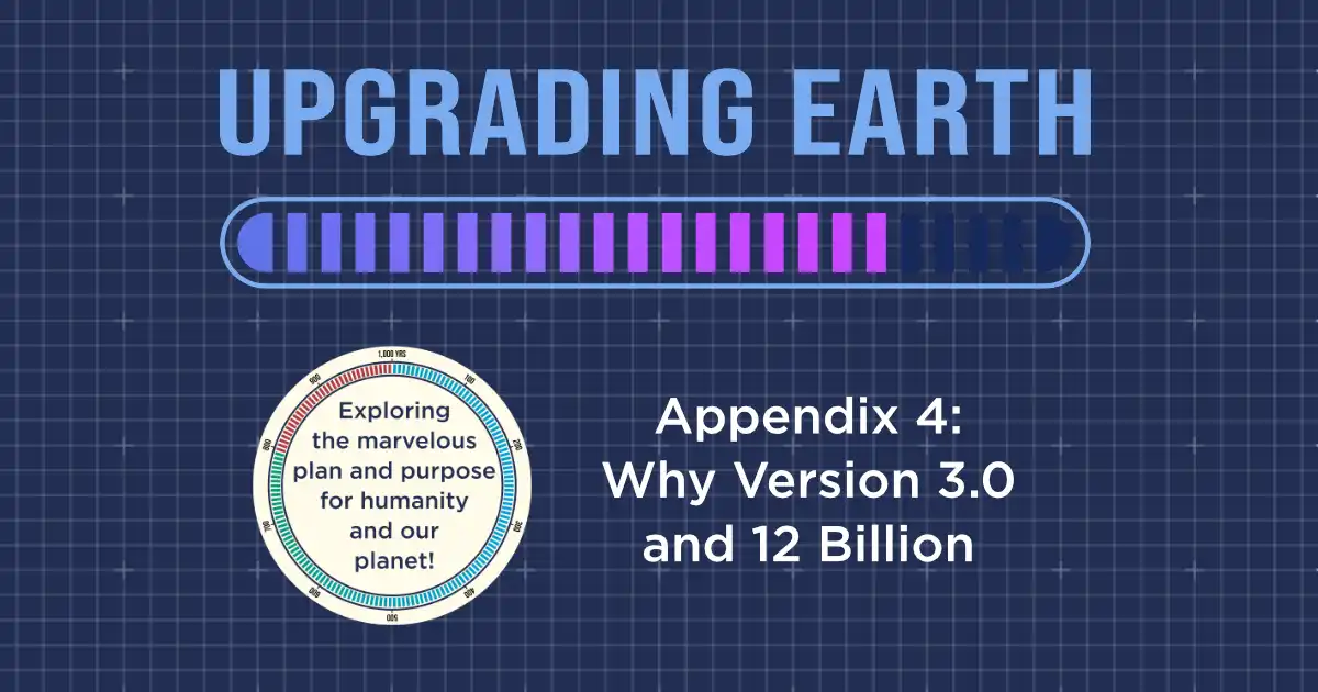 Upgrading Earth | Appendix 4: Why Version 3.0 And 12 Billion